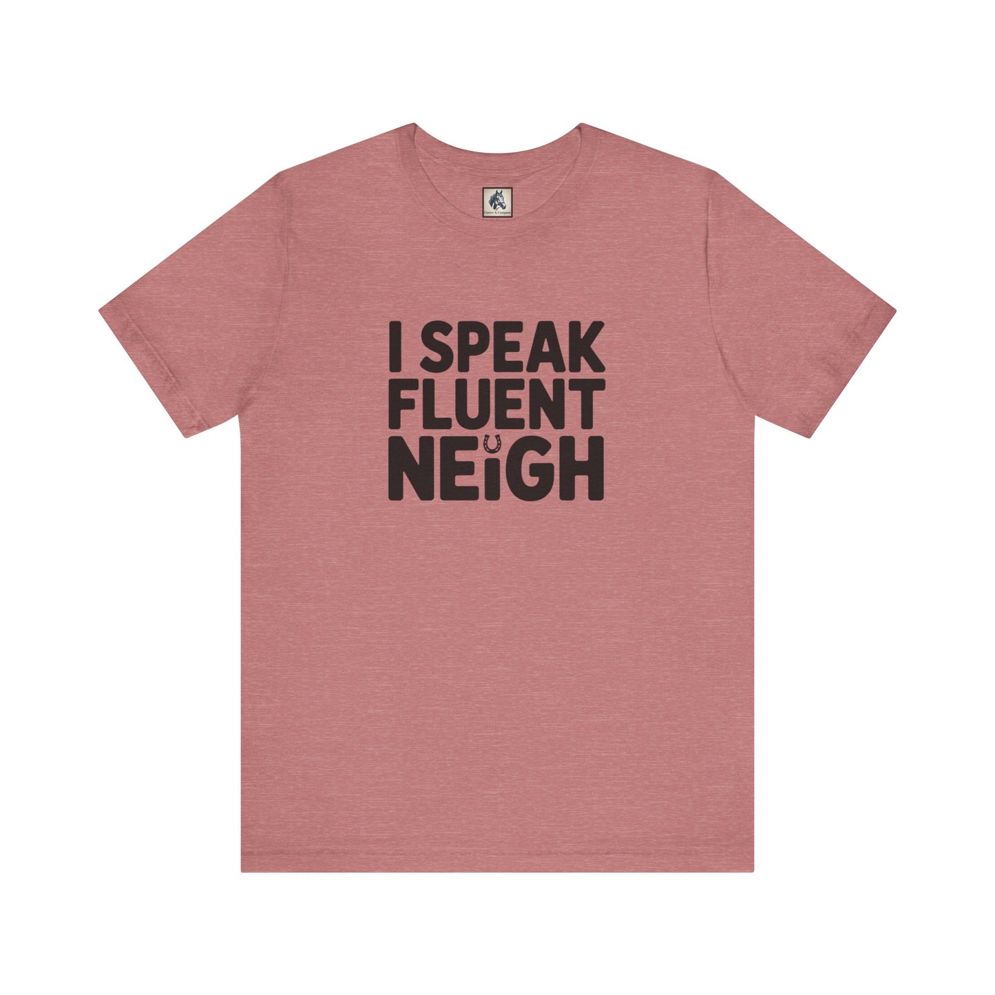 I Speak Fluent Neigh Shirt, Unisex Short Sleeve Tee, Funny Horse Lover Gift, Equine T-Shirt, Outdoor Adventure Apparel