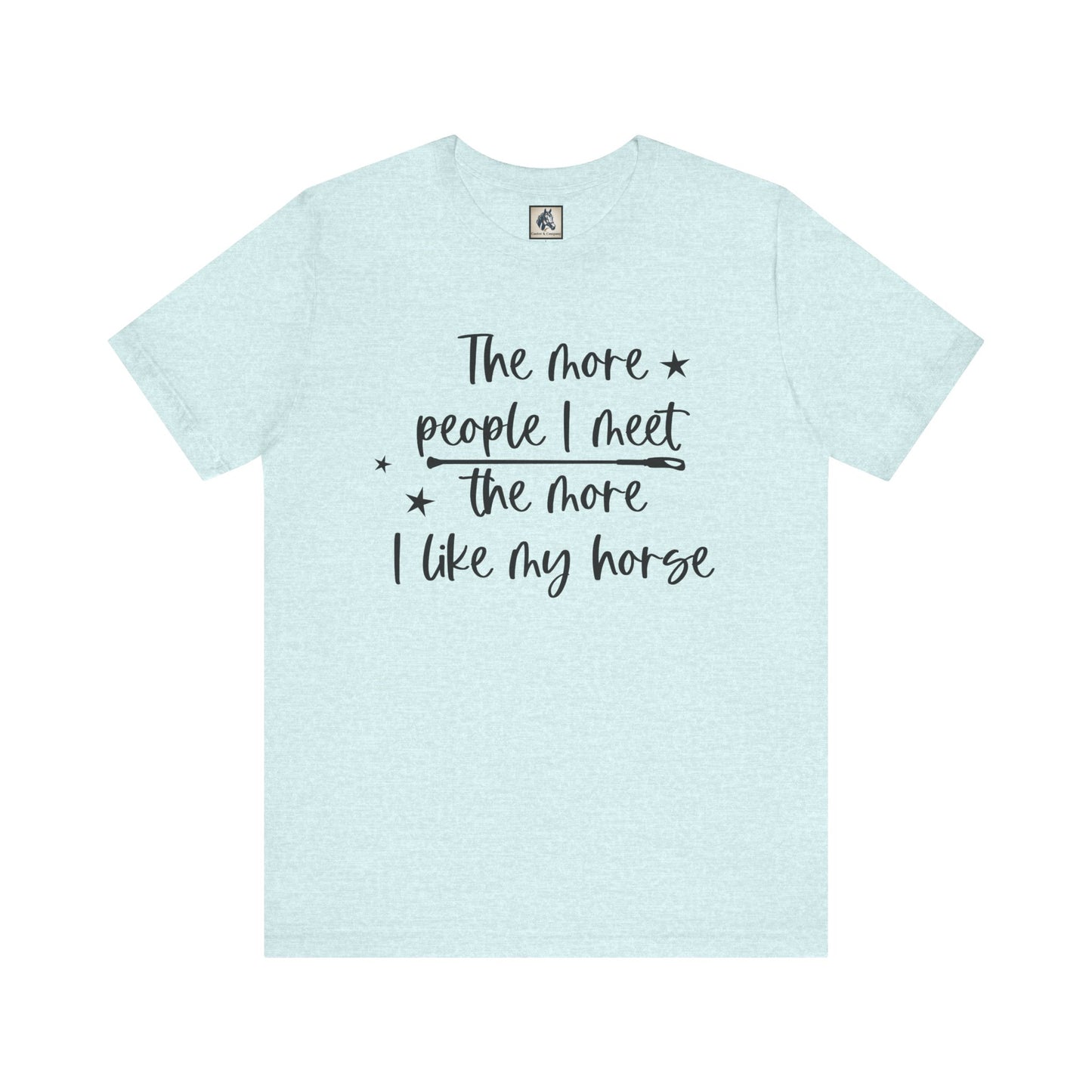 Horse Lovers Unisex Tee, The More People I Meet, Funny Horse T-Shirt, Equestrian Gift, Animal Lover Apparel, Casual Wear, Birthday Gift