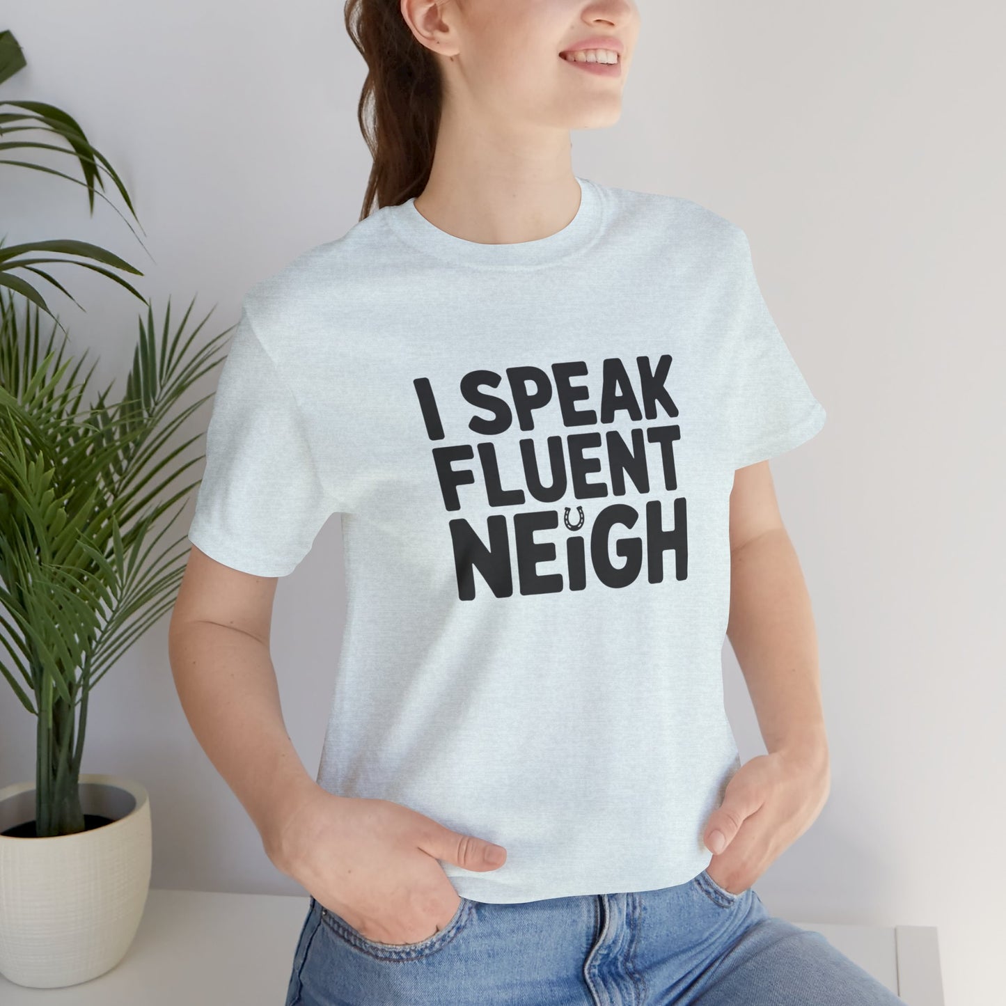 I Speak Fluent Neigh Shirt, Unisex Short Sleeve Tee, Funny Horse Lover Gift, Equine T-Shirt, Outdoor Adventure Apparel