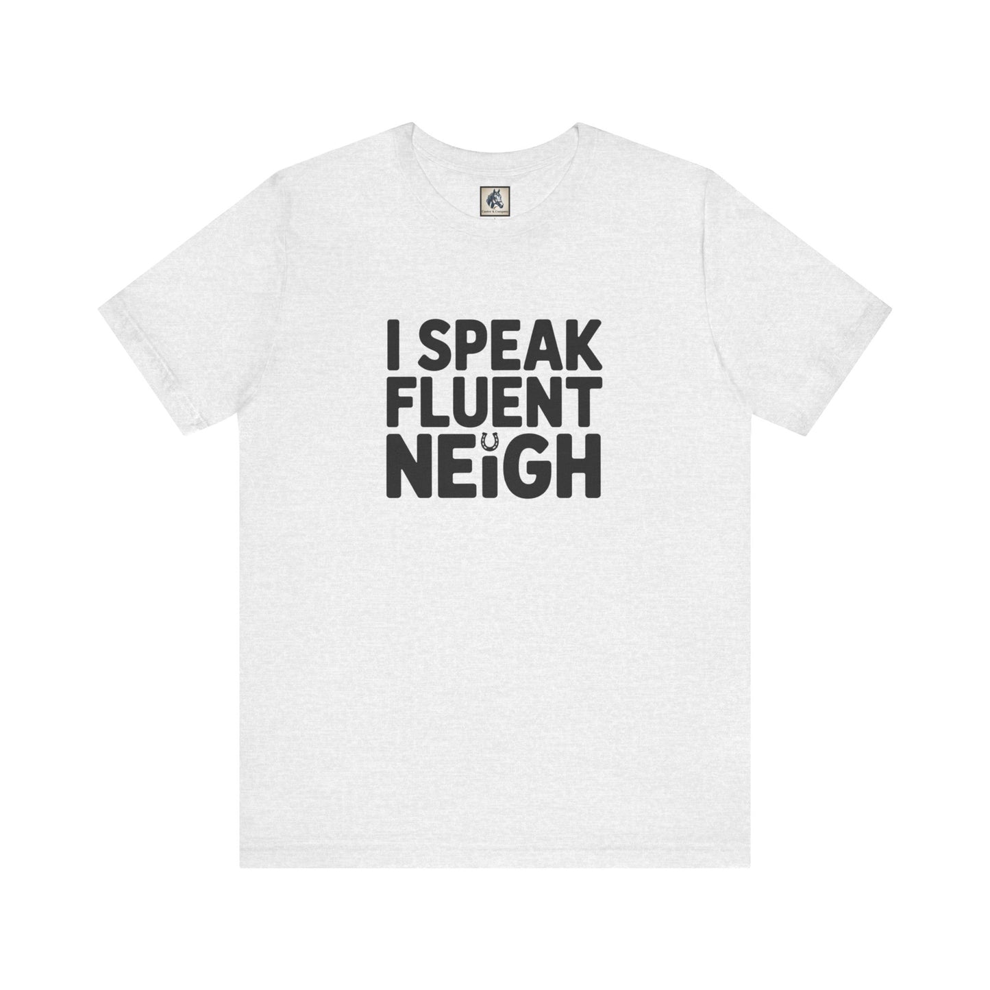 I Speak Fluent Neigh Shirt, Unisex Short Sleeve Tee, Funny Horse Lover Gift, Equine T-Shirt, Outdoor Adventure Apparel