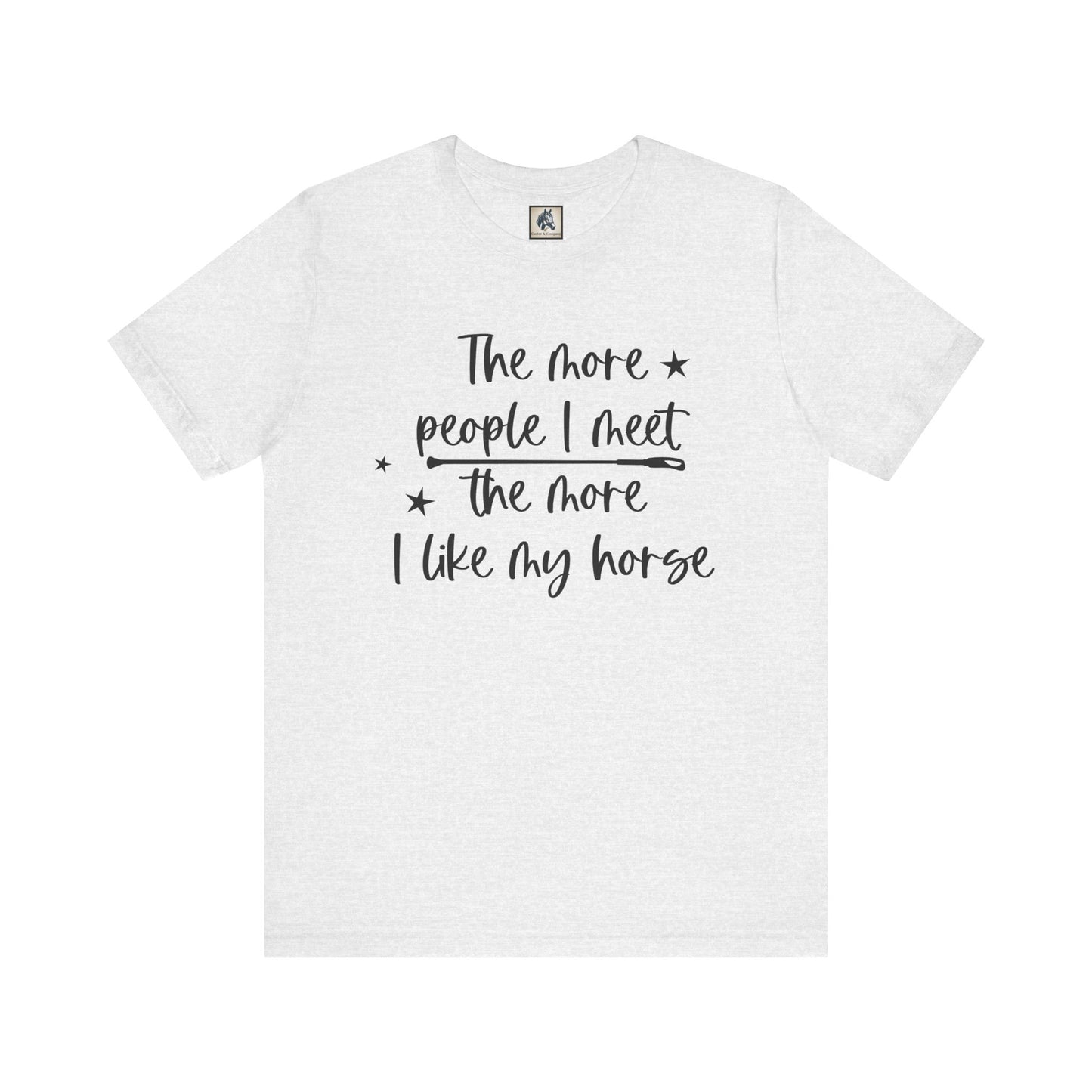 Horse Lovers Unisex Tee, The More People I Meet, Funny Horse T-Shirt, Equestrian Gift, Animal Lover Apparel, Casual Wear, Birthday Gift
