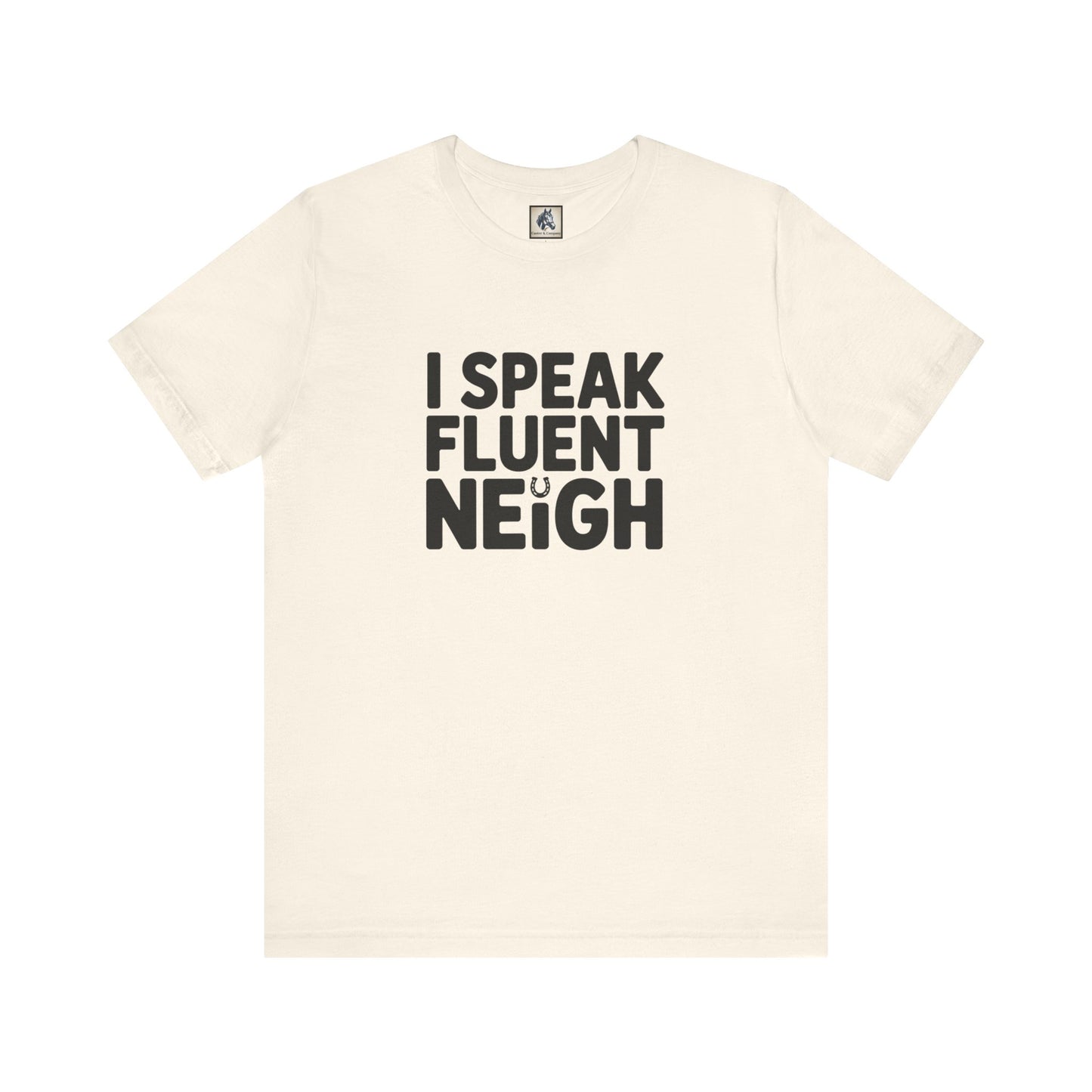 I Speak Fluent Neigh Shirt, Unisex Short Sleeve Tee, Funny Horse Lover Gift, Equine T-Shirt, Outdoor Adventure Apparel