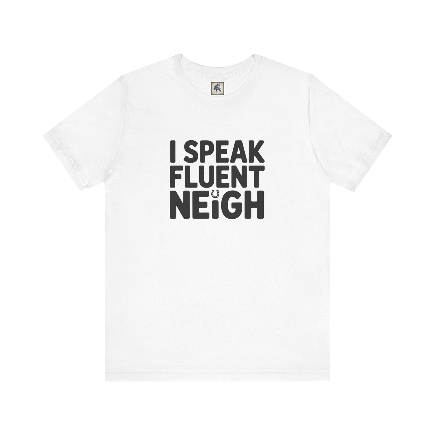 I Speak Fluent Neigh Shirt, Unisex Short Sleeve Tee, Funny Horse Lover Gift, Equine T-Shirt, Outdoor Adventure Apparel