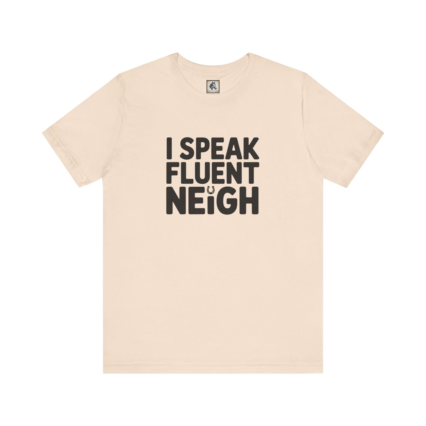 I Speak Fluent Neigh Shirt, Unisex Short Sleeve Tee, Funny Horse Lover Gift, Equine T-Shirt, Outdoor Adventure Apparel