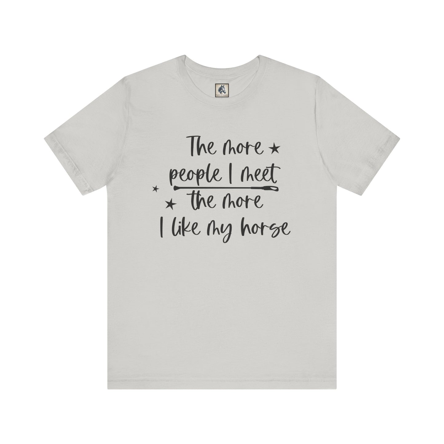 Horse Lovers Unisex Tee, The More People I Meet, Funny Horse T-Shirt, Equestrian Gift, Animal Lover Apparel, Casual Wear, Birthday Gift