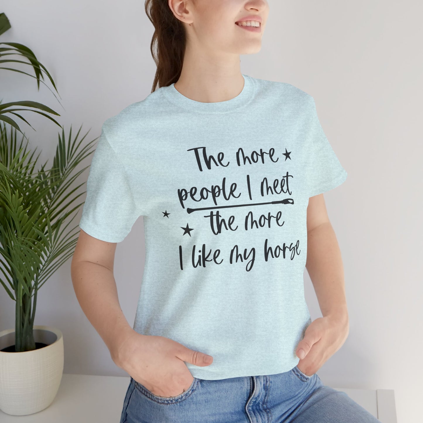 Horse Lovers Unisex Tee, The More People I Meet, Funny Horse T-Shirt, Equestrian Gift, Animal Lover Apparel, Casual Wear, Birthday Gift