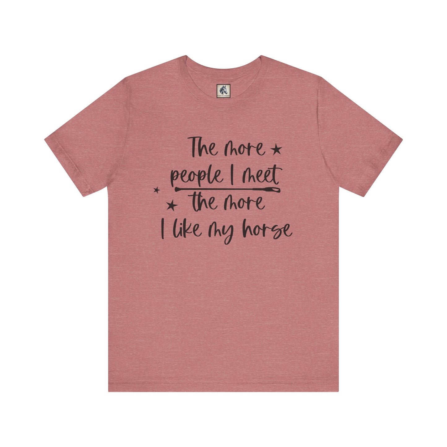 Horse Lovers Unisex Tee, The More People I Meet, Funny Horse T-Shirt, Equestrian Gift, Animal Lover Apparel, Casual Wear, Birthday Gift