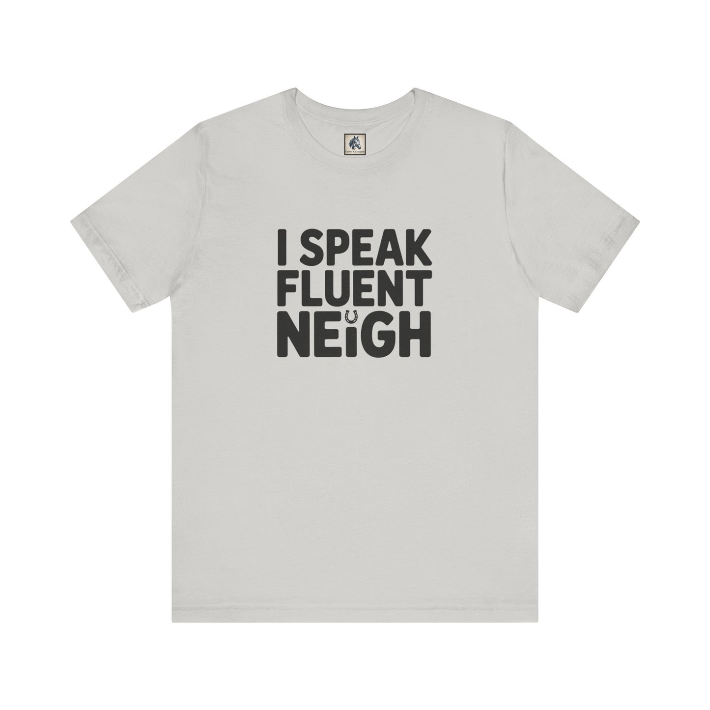 I Speak Fluent Neigh Shirt, Unisex Short Sleeve Tee, Funny Horse Lover Gift, Equine T-Shirt, Outdoor Adventure Apparel