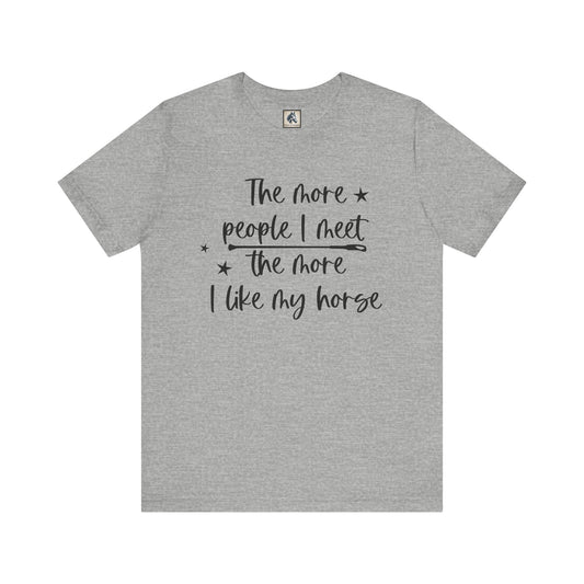 Horse Lovers Unisex Tee, The More People I Meet, Funny Horse T-Shirt, Equestrian Gift, Animal Lover Apparel, Casual Wear, Birthday Gift