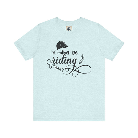 I'd Rather Be Riding Tee - Unisex Short Sleeve Shirt, Perfect Gift for Horse Lovers, Casual Wear, Outdoor Adventures, Equine Enthusiasts